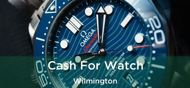 Cash For Watch Wilmington