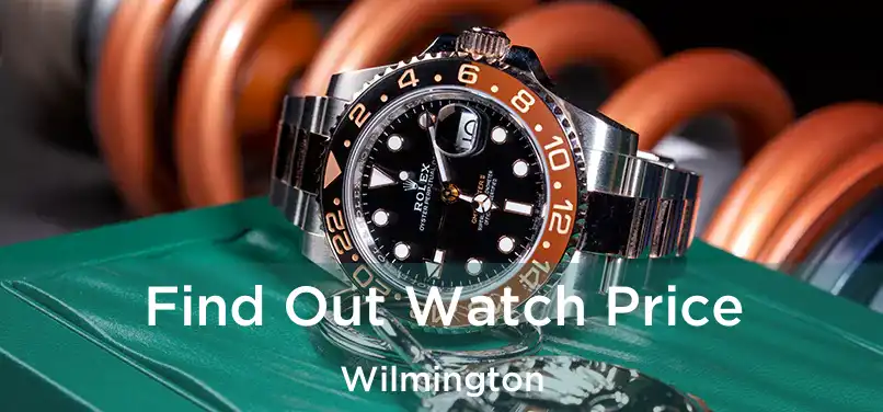 Find Out Watch Price Wilmington