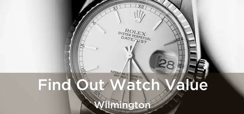 Find Out Watch Value Wilmington