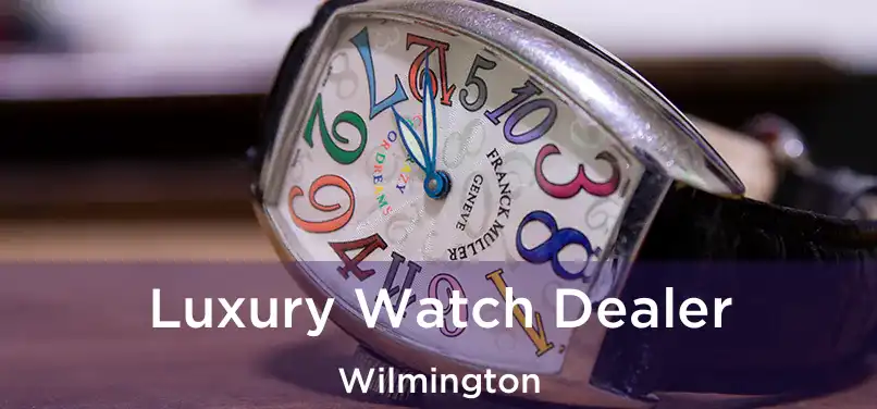 Luxury Watch Dealer Wilmington