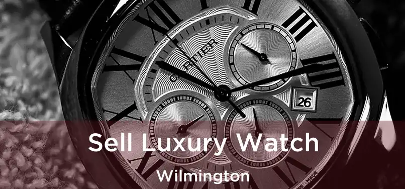 Sell Luxury Watch Wilmington