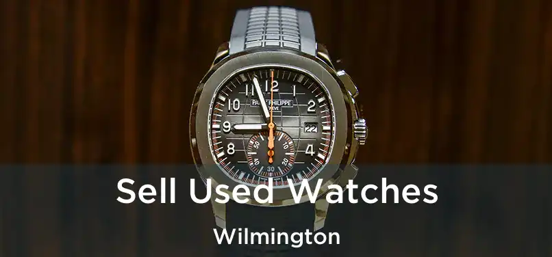 Sell Used Watches Wilmington